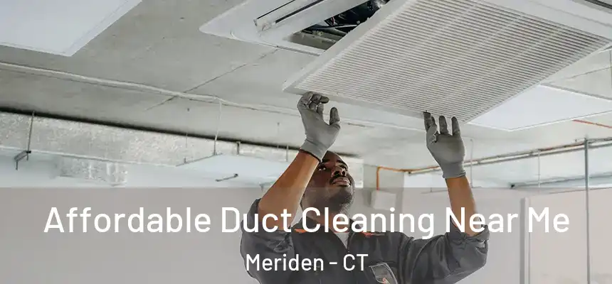 Affordable Duct Cleaning Near Me Meriden - CT