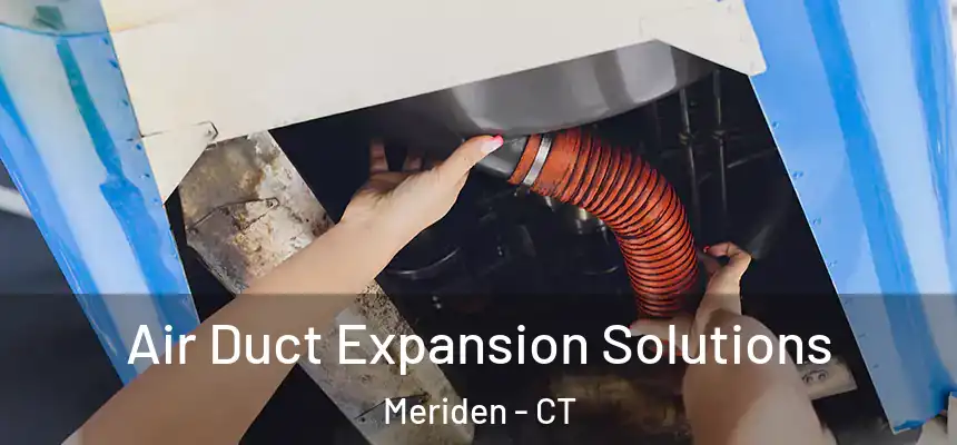  Air Duct Expansion Solutions Meriden - CT