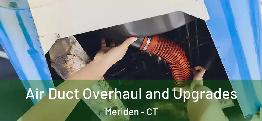 Air Duct Overhaul and Upgrades Meriden - CT