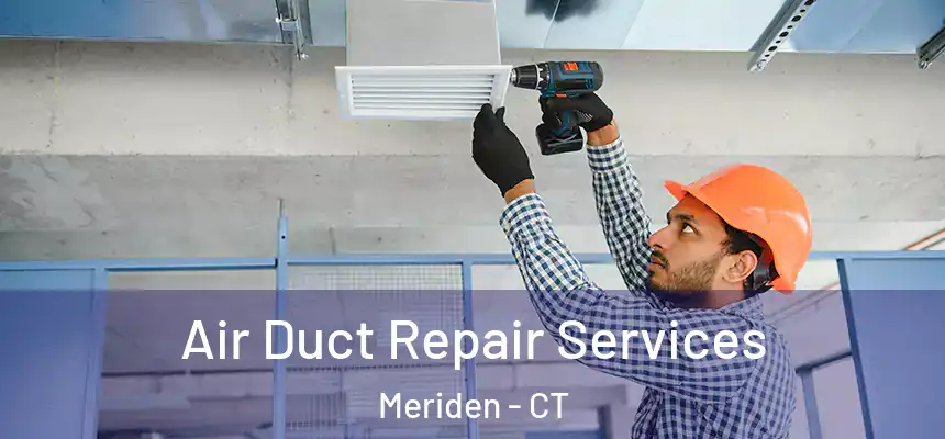 Air Duct Repair Services Meriden - CT
