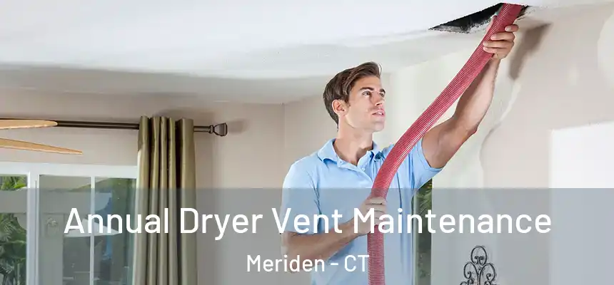  Annual Dryer Vent Maintenance Meriden - CT