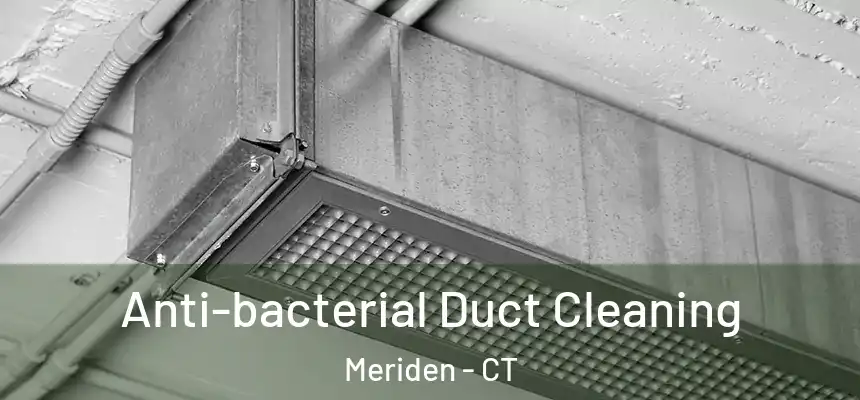 Anti-bacterial Duct Cleaning Meriden - CT