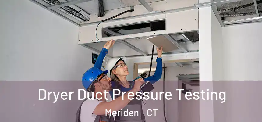 Dryer Duct Pressure Testing Meriden - CT