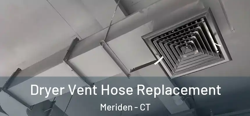 Dryer Vent Hose Replacement Meriden - CT