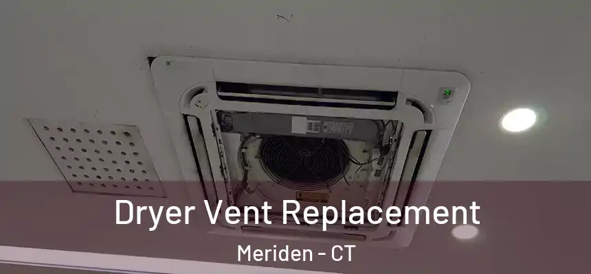 Dryer Vent Replacement Meriden - CT
