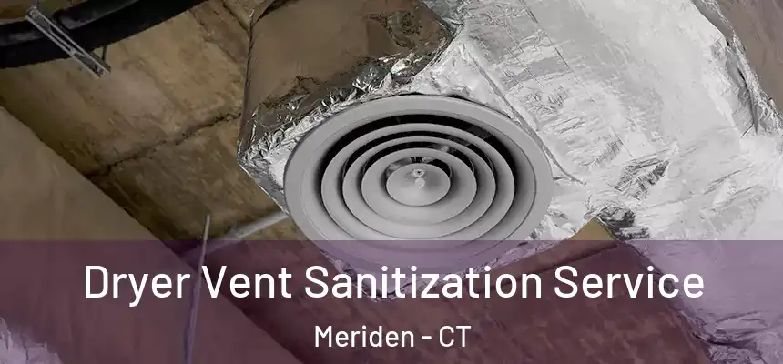  Dryer Vent Sanitization Service Meriden - CT