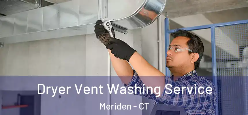  Dryer Vent Washing Service Meriden - CT