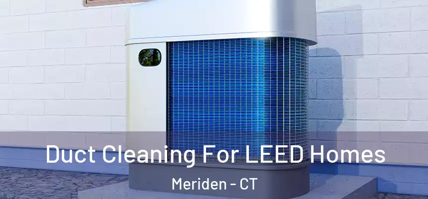  Duct Cleaning For LEED Homes Meriden - CT