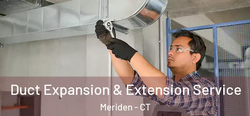  Duct Expansion & Extension Service Meriden - CT