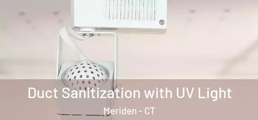 Duct Sanitization with UV Light Meriden - CT