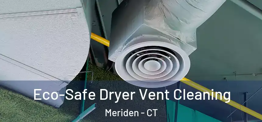  Eco-Safe Dryer Vent Cleaning Meriden - CT
