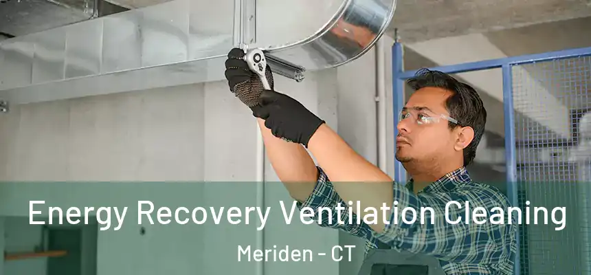 Energy Recovery Ventilation Cleaning Meriden - CT