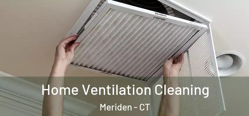 Home Ventilation Cleaning Meriden - CT
