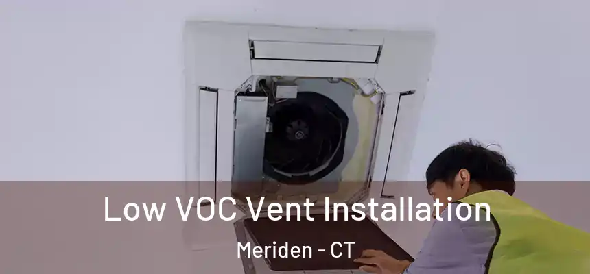  Low VOC Vent Installation Meriden - CT