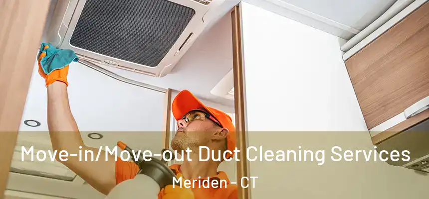  Move-in/Move-out Duct Cleaning Services Meriden - CT