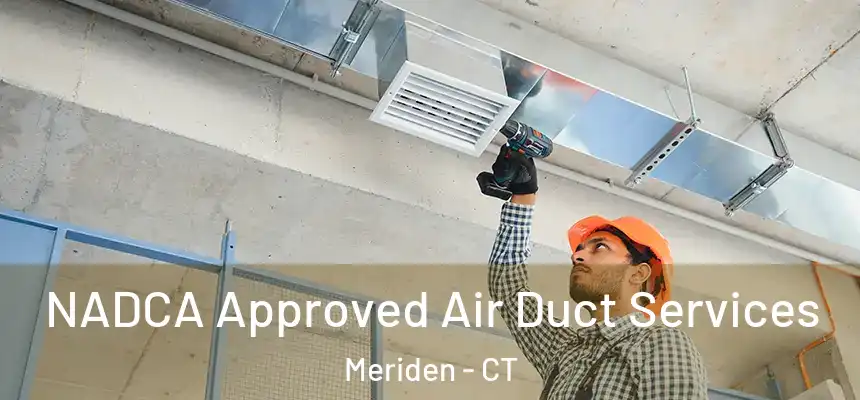 NADCA Approved Air Duct Services Meriden - CT