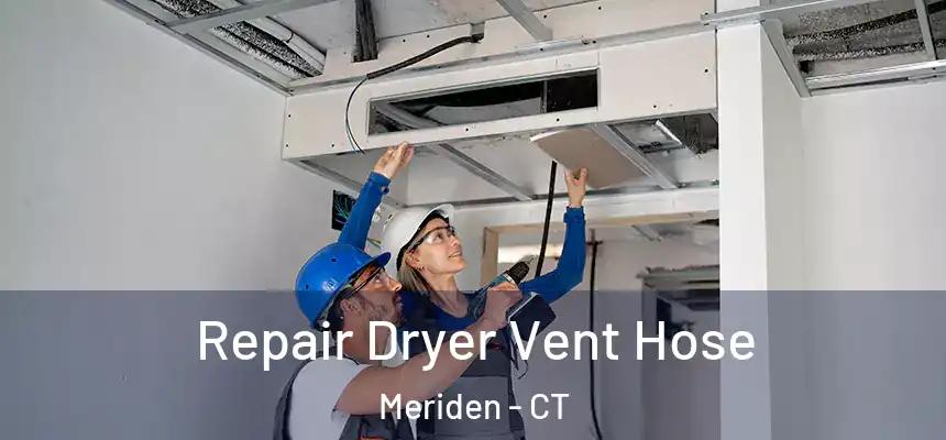 Repair Dryer Vent Hose Meriden - CT