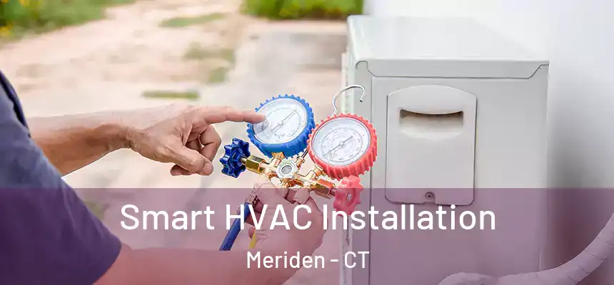  Smart HVAC Installation Meriden - CT