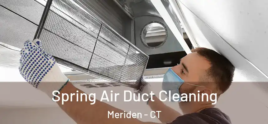  Spring Air Duct Cleaning Meriden - CT