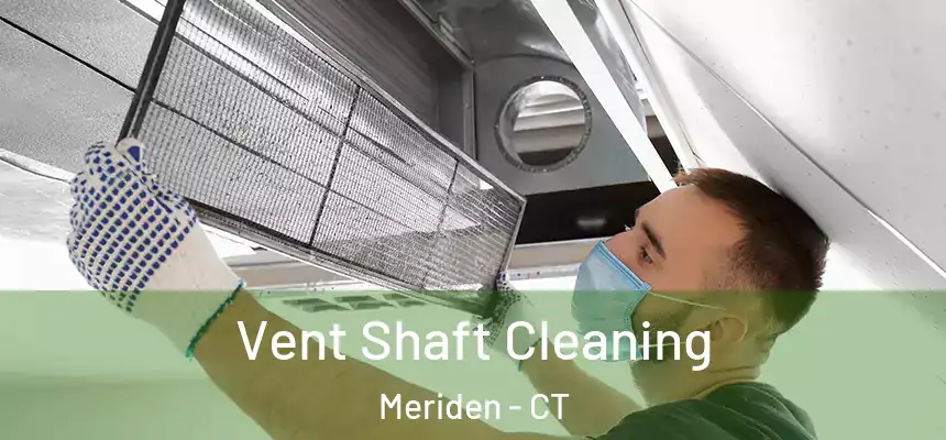 Vent Shaft Cleaning Meriden - CT
